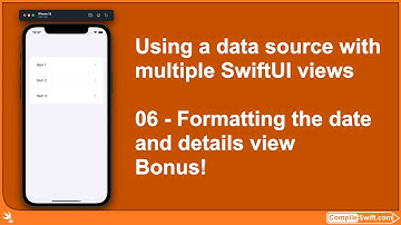 06 - Using a data source with SwiftUI views - Formatting the date and details view