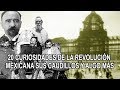 20 curiosidades de la R3volución Mexicana, sus caudillos y algo mas