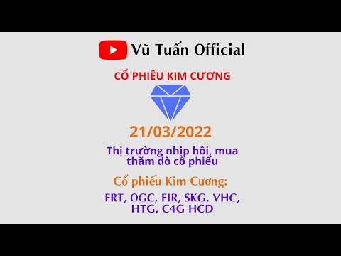 Cổ Phiếu Ogc - Cổ phiếu Kim Cương| Nhận định, phân tích cổ phiếu 21/3: FRT, SKG, HAH, VHC, OGC, C4G, HCD