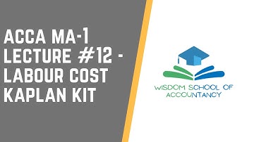ACCA MA1 -- LECTURE#12 --- Labour Cost Kaplan Kit