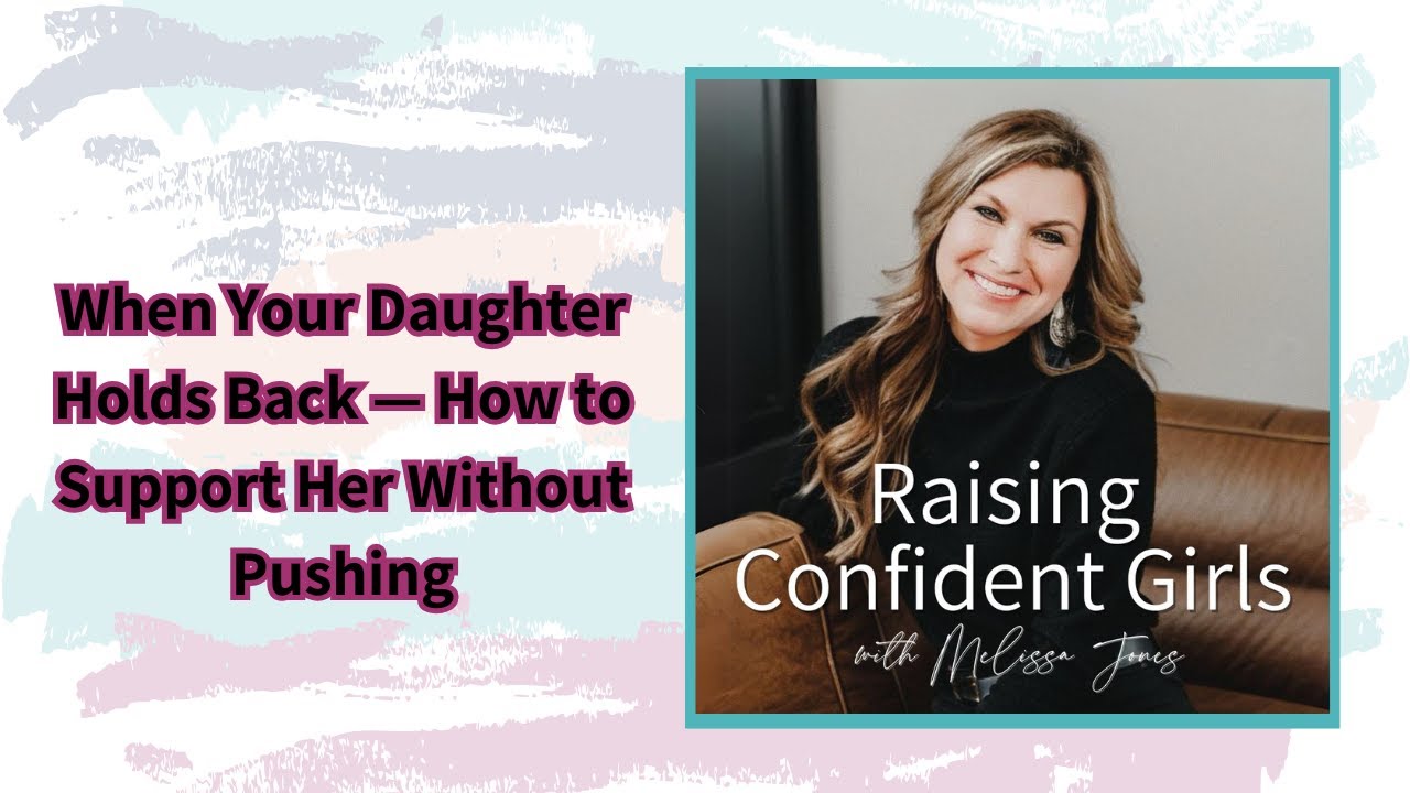 When Your Daughter Holds Back — How to Support Her Without Pushing
