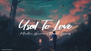 Martin Garrix & Dean Lewis - Used To Love (Lyrics + Terjemahan)