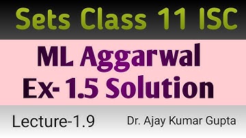 isc class 11 maths chapter 1 | sets | ml aggarwal Ex 1.5 Complete Solution | L 1.9 |