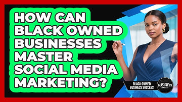 How Can Black Owned Businesses Master Social Media Marketing? - Black Owned Business Success