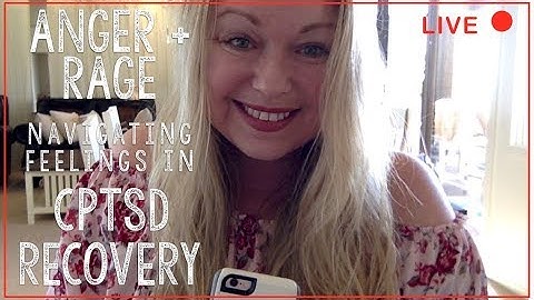 Anger, Rage, and Complex Trauma - CPTSD Recovery