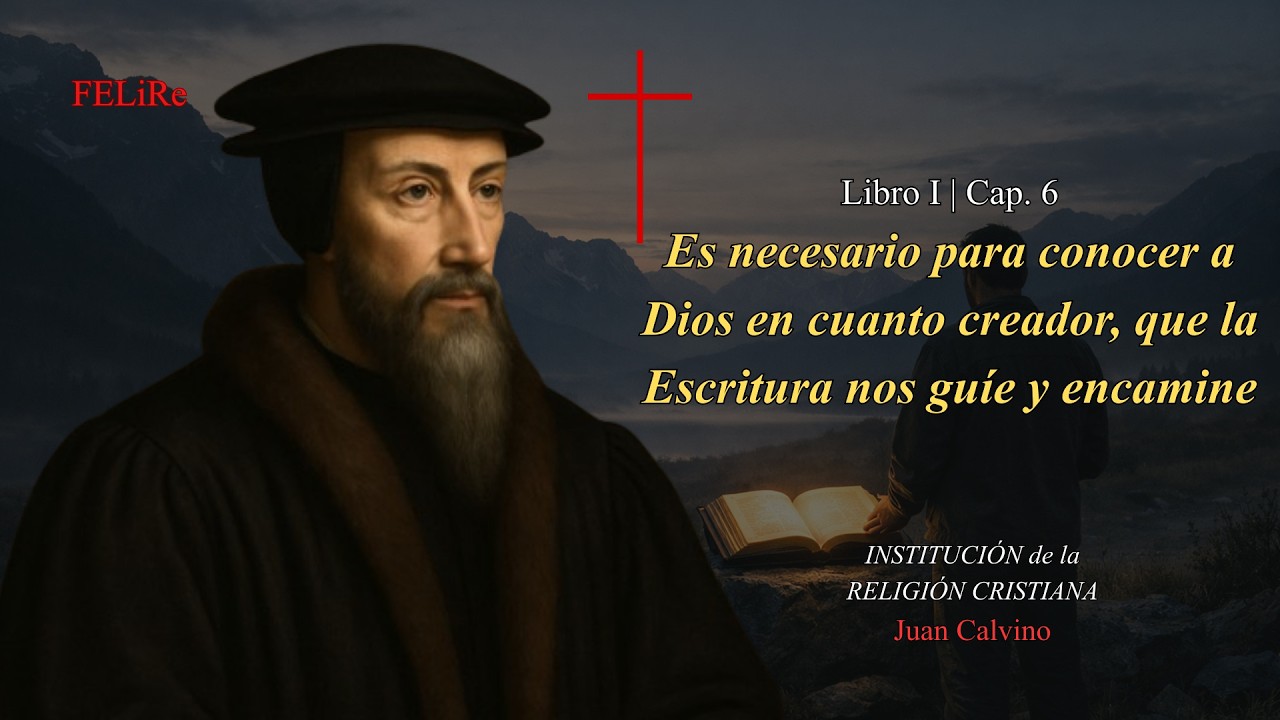 Institución I.6: Es necesaria la Escritura para conocer a Dios | Juan Calvino (Audiolibro)