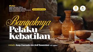[LIVE] Banyaknya Pelaku Kebathilan - Ustadz Asep Zaenudin bin Anif Suwardani حفظهما الله