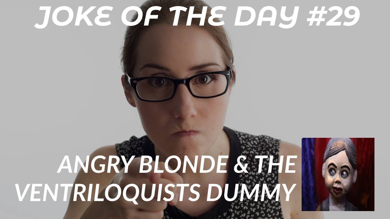 Joke of The Day 29 The Angry DUMB BLONDE Woman v The Ventriloquist's