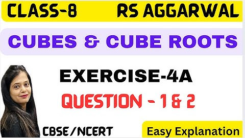 CUBES & CUBE ROOTS -CLASS 8 Maths -Chapter 4 - Exercise 4A -Question 1 & 2 - Rs Aggarwal -NCERT/CBSE