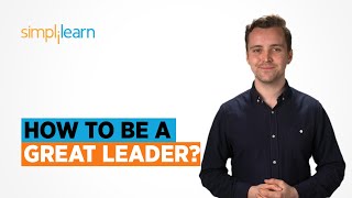 How To Be A Great Leader ? | Top Leadership Skills For 2022 | Leadership Skills | Simplilearn screenshot 2