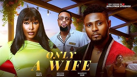 ONLY A WIFE (MAURICE SAM PEARL WATS) - Nigerian Movies 2025 latest full movies