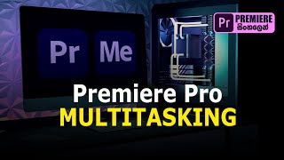 How to Multitasking in Adobe Premiere Pro using Adobe Media Encoder