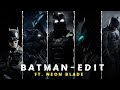 Batman edit  neon blade edit  men are brave  this is 4k