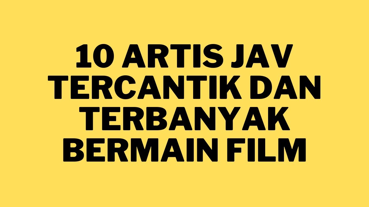 10 Artis Jav Tercantik Dan Terbanyak Bermain