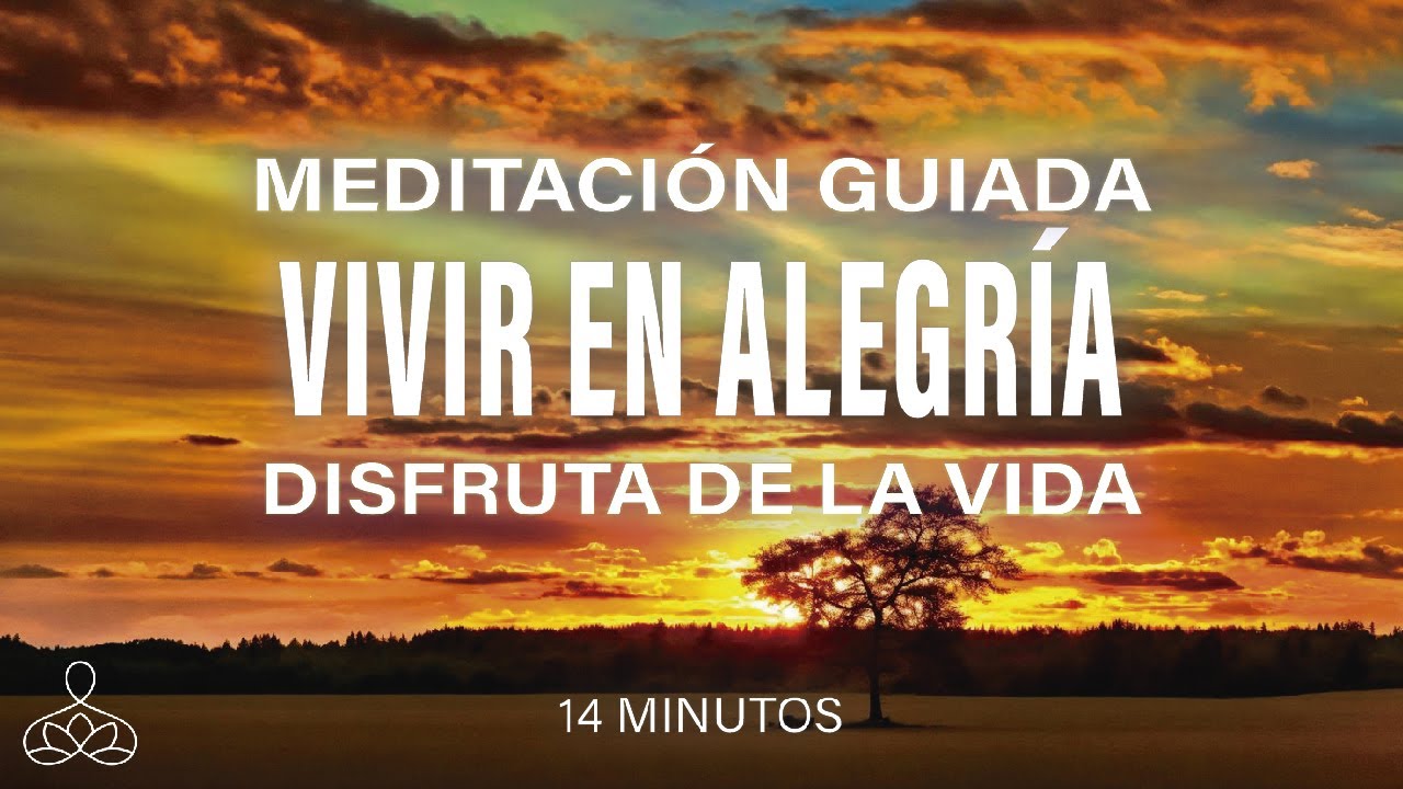Meditación guiada para VIVIR en ALEGRÍA. Disfruta de la vida. 14 minutos mindfulness