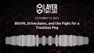 BitVM, Drivechains, and the Fight for a Trustless Peg | L2L Spaces | 2023-10-13 News