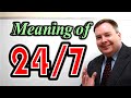 Meaning of "24/7 (twenty-four seven)" [ ForB English Lesson ]
