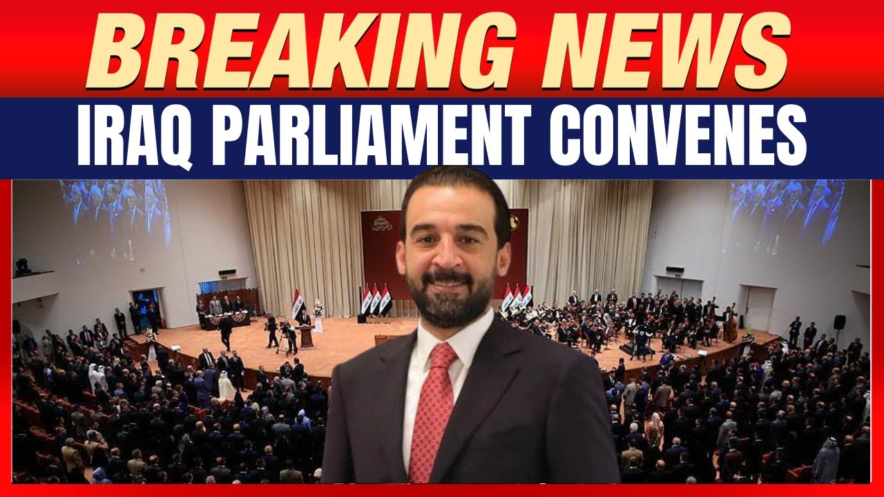 Iraq Parliament Convenes: Haibat al-Halbousi Elected Speaker | Govt ...