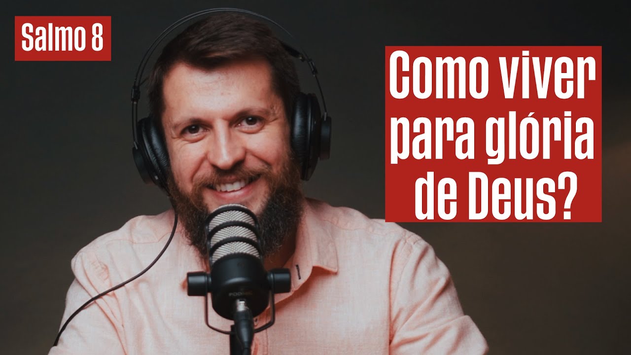 SALMO 8 - Como glorificar a Deus nas coisas pequenas | SALMOTERAPIA#08 - Dr. Jonatas Leonio