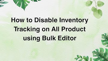 How to Disable Inventory Tracking on All Product using Bulk Editor