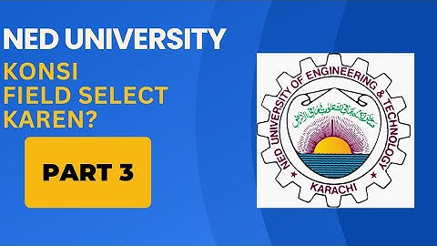 NED University Mein konsi Enginnering field lein? | NED fields discussion part-3 | @CSC1232
