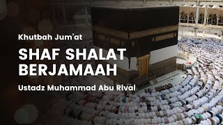 Shaf Shalat Berjamaah | Khtubah Jum'at | Ustadz Muhammad Abu Rivai