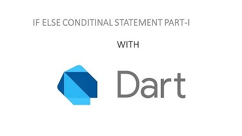 Dart 4 (If else conditional statement part 1)