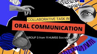 Collaborative Task #3 (Oral Comm) GROUP 3 (11 HUMSS Socrates)