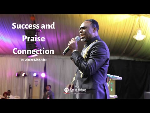 Connection Between Success And Praise | Oloche King Adaji