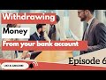 Withdrawing Money from the Bank/E6/learn english speaking/english speaking practice /learn english