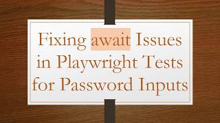 Fixing await Issues in Playwright Tests for Password Inputs