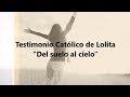 DEL SUELO AL CIELO - Testimonio Católico Lolita