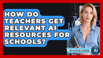 How Do Teachers Get Relevant AI Resources For Schools? - Safe AI for The Classroom