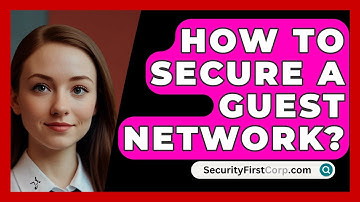 How To Secure A Guest Network? - SecurityFirstCorp.com
