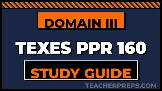 TExES PPR 160 Domain III Study Guide — Competencies 007 & 008