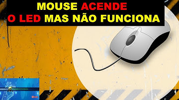 Mouse Liga o LED Mas Não Funciona