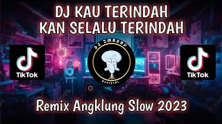 DJ KAU TERINDAH KAN SELALU TERINDAH | Slow Bass | Viral tik tok | Remix Angklung Slow 2023