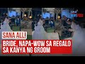 Bride, napa-wow sa regalo sa kanya ng groom | GMA Integrated Newsfeed