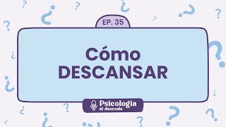 7 tipos de descanso: la importancia de recargar tu energía | Psicología al Desnudo  T1 E35