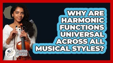 Why Are Harmonic Functions Universal Across All Musical Styles? - Classical Serenade