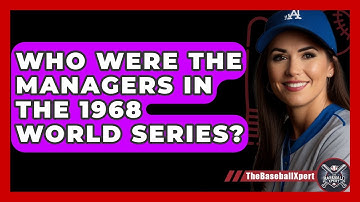 Who Were The Managers In The 1968 World Series? - The Baseball Xpert