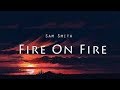 Sam Smith - Fire On Fire ( Lyrics Video )