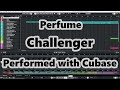 Perfume " Challenger " をCubaseに打ち込み・演奏しました
