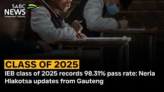 IEB class of 2025 records 98.31% pass rate: Neria Hlakotsa updates from Gauteng