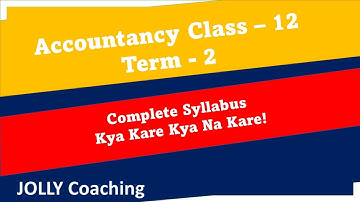 Accounts Syllabus | Class 12 Term - 2 | Accountancy Class 12 Term - 2 Syllabus Discussion | JOLLY
