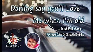 Video thumbnail of "Darling say you'll Love Me when I'm old - Irish Folk Song | Keyboard Cover By Dhakshini De Silva"