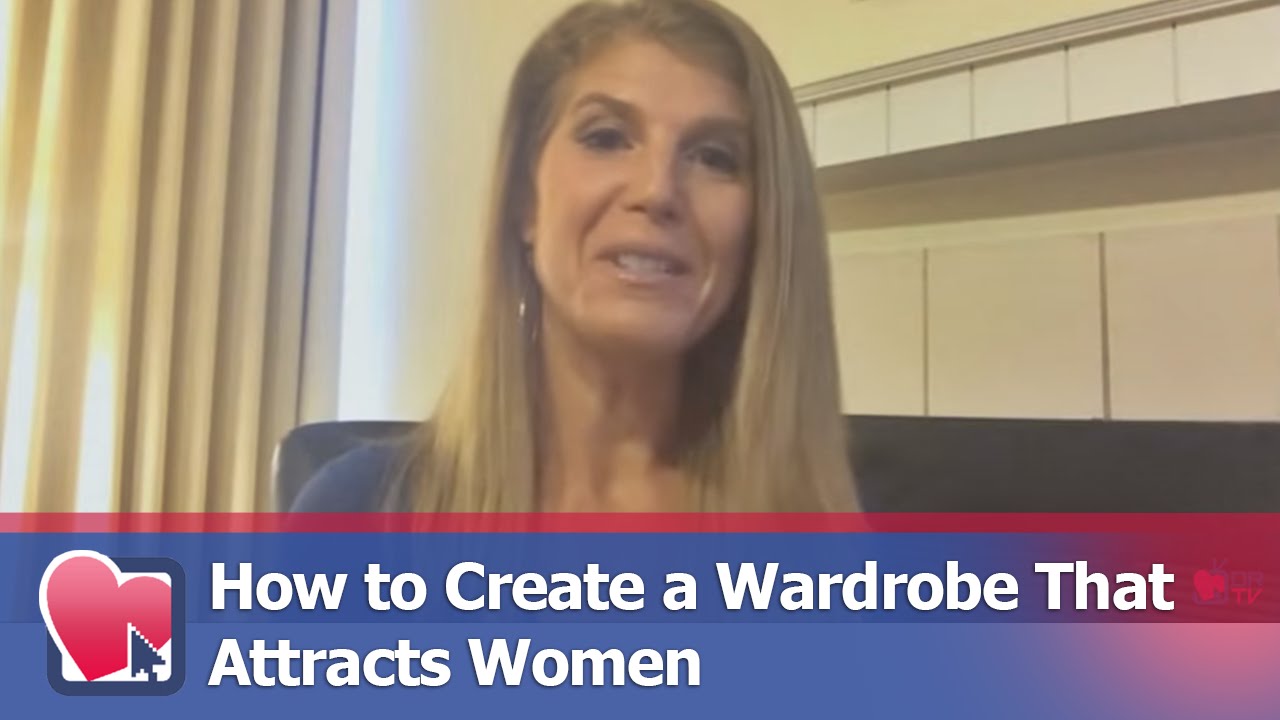 How to Create a Wardrobe That Attracts Women - by Kimberly Seltzer (for Digital Romance TV)