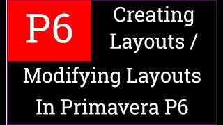 Creating Layouts | Modifying Layouts in Oracle Primavera P6