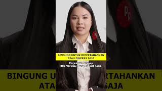 Podcast Radio  Bingung Untuk Dipertahankan Atau Dilepas Saja