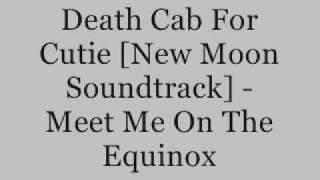 Death Cab For Cutie [New Moon Soundtrack]-Meet Me On The Equinox